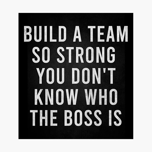 Item preview, Build A Team So Strong You Don't Know Who The Boss Is designed and sold by HustleQuotes.