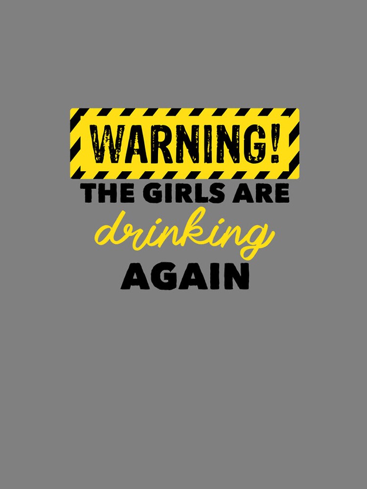 Aperçu 4 sur 4. Coque iPhone avec l'œuvre Warning The Girls Are Drinking Again Women's Drunk Gear créée et vendue par DynamicDesign.
