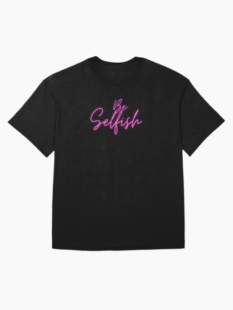 Thumbnail 3 of 7, Oversized T-Shirt, Be Selfish To Yourself Pink Neon designed and sold by TediWinter.