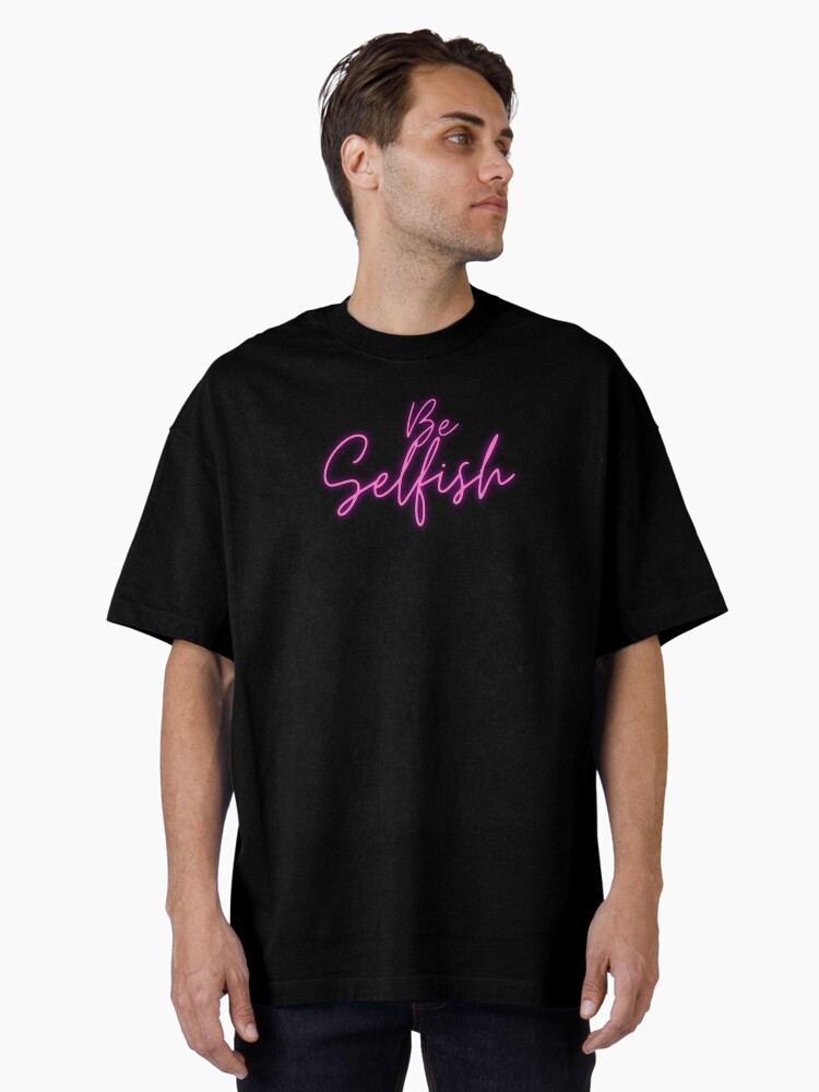 Thumbnail 1 of 7, Oversized T-Shirt, Be Selfish To Yourself Pink Neon designed and sold by TediWinter.