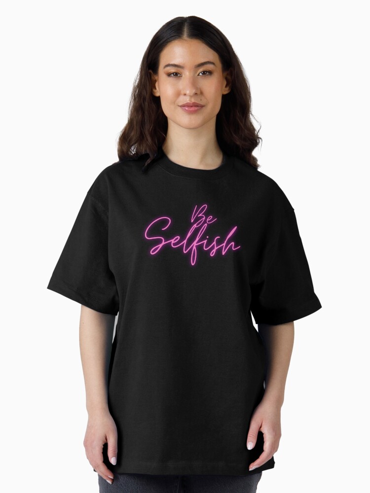 Thumbnail 2 of 7, Oversized T-Shirt, Be Selfish To Yourself Pink Neon designed and sold by TediWinter.