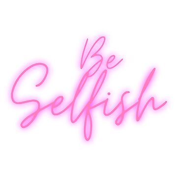 Artwork thumbnail, Be Selfish To Yourself Pink Neon by TediWinter