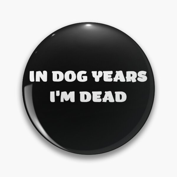 Item preview, In Dog Years I'm Dead designed and sold by OlgaBDesign.