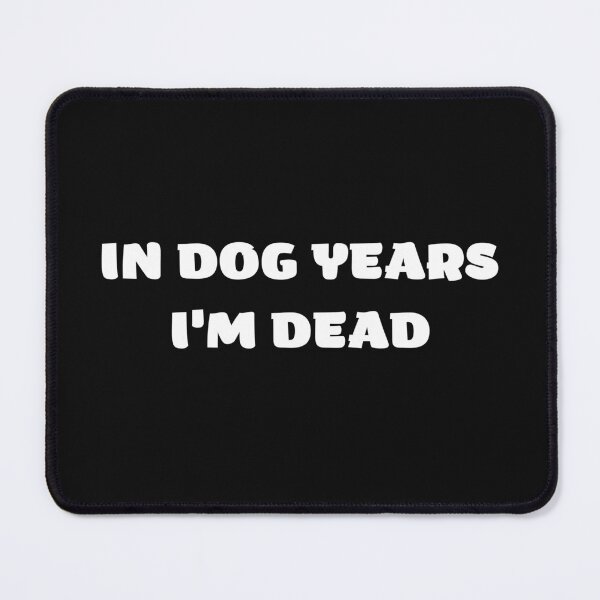 Item preview, In Dog Years I'm Dead designed and sold by OlgaBDesign.