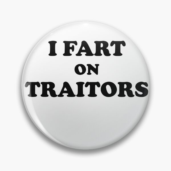 Item preview, I fart on traitors designed and sold by HarmeyerWorks.