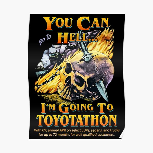 You Can Go To Hell I'm Going To Toyotathon Funny Toyotathon Meme Poster