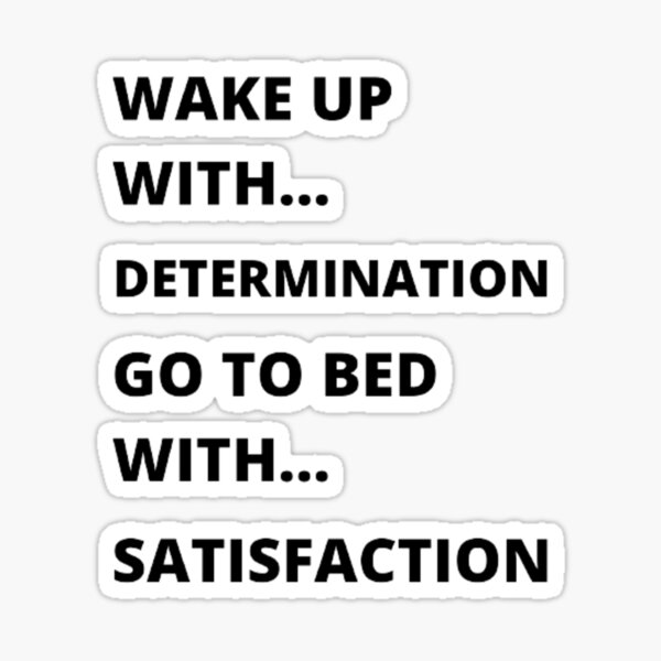 wake-up-with-determination-get-to-bed-with-satisfaction-sticker-for