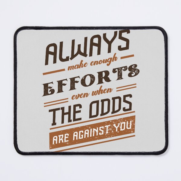 Item preview, Always Make Enough Efforts Even When The Odds Are Against You designed and sold by sassav8.