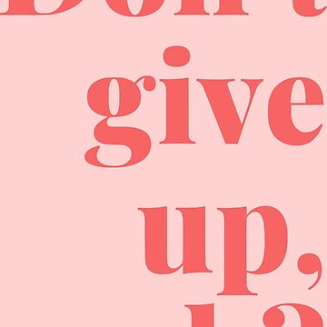 Artwork thumbnail, Don't Give Up, k? by TediWinter
