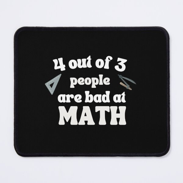 Item preview, 4 out of 3 People are Bad at Math designed and sold by Pixelish.