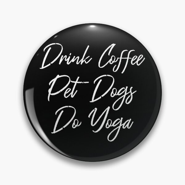 Item preview, Drink Coffee, Pet Dogs, Do Yoga III designed and sold by Lemon Pepper.