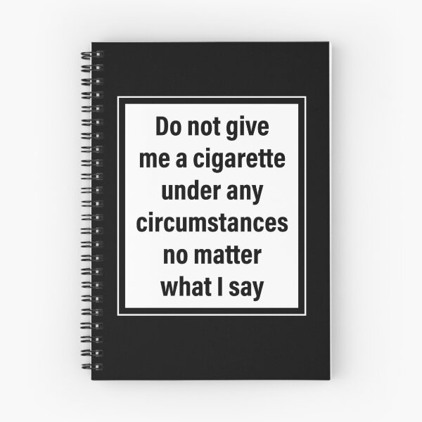 Item preview, Do Not Give Me A Cigarette Under Any Circumstances No Matter What I Say designed and sold by ccdesign42.