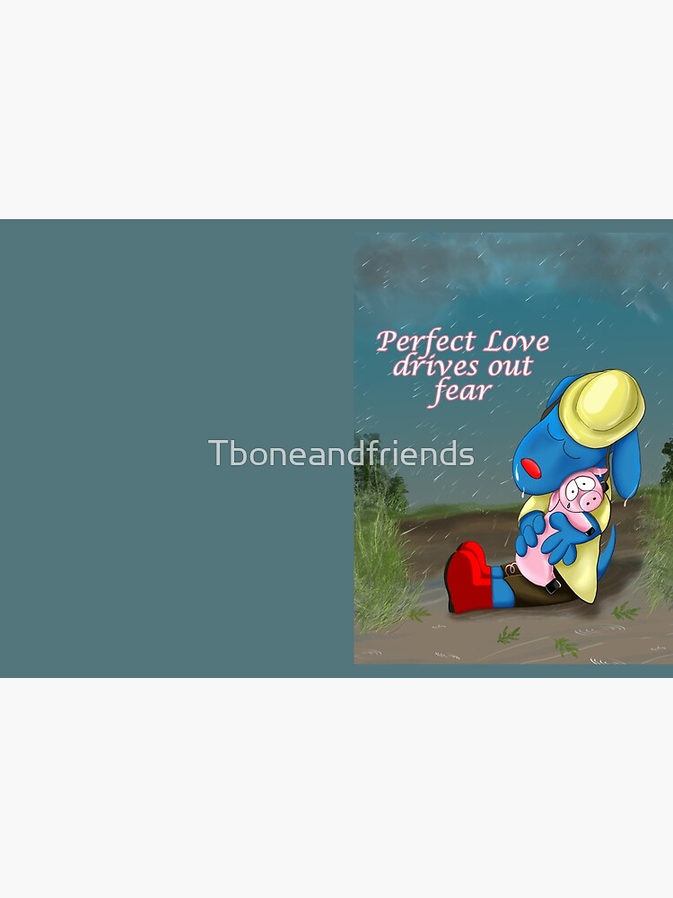 Perfect Love drives out Fear by Tboneandfriends