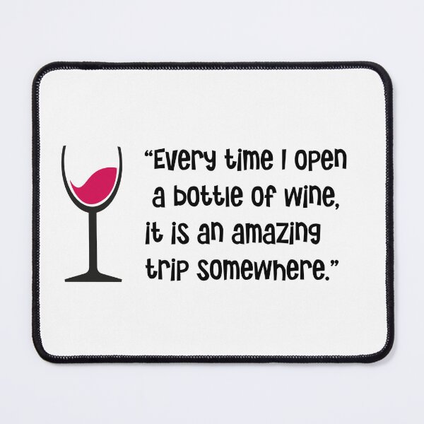 Item preview, “Every time I open a bottle of wine, it is an amazing trip somewhere.” designed and sold by urbanbuzzz.