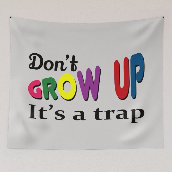 Item preview, Don't grow up it's a trap designed and sold by BattaAnastasia.