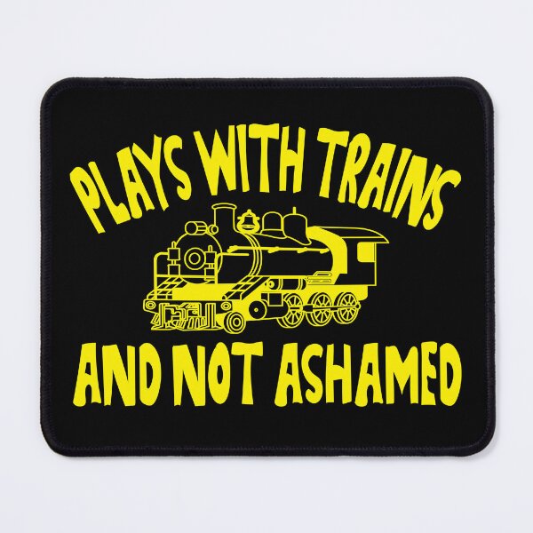 Item preview, Plays with Trains - and Not Ashamed! | Fun Model Railroad Graphic designed and sold by WilsonCreekArts.