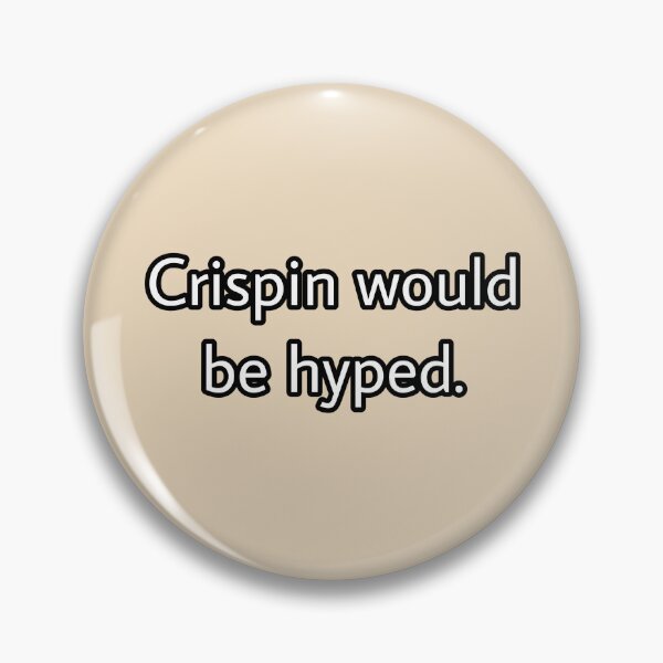 Item preview, Crispin would be hyped. designed and sold by Jaden Busnardo.