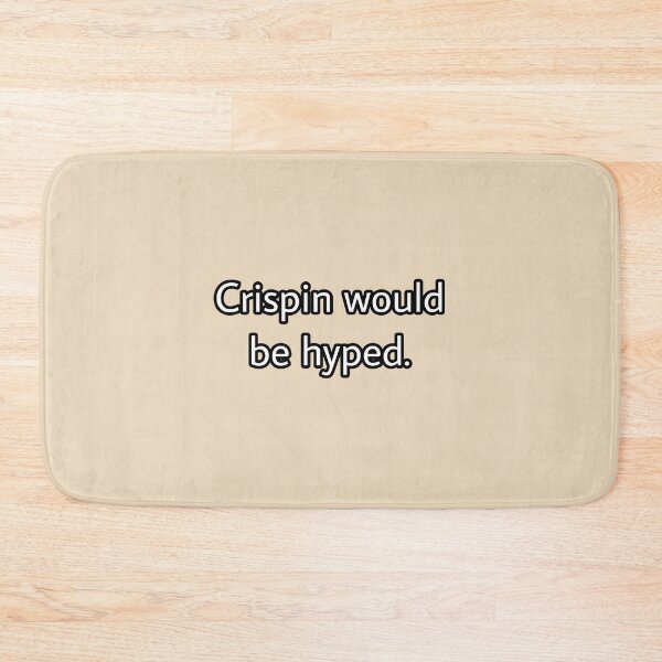 Item preview, Crispin would be hyped. designed and sold by Jaden Busnardo.