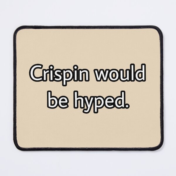 Item preview, Crispin would be hyped. designed and sold by Jaden Busnardo.