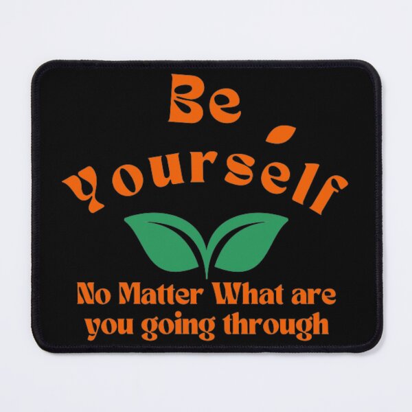 Item preview, Be Yourself no matter what are you going through designed and sold by RaziCollection.