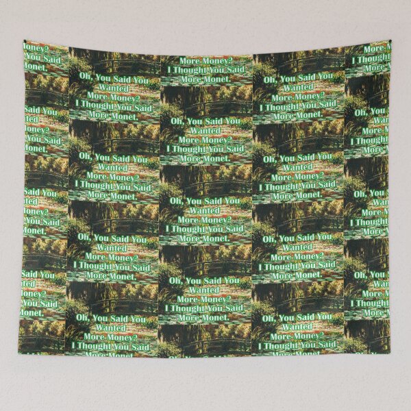 Item preview, Oh, you said you wanted more money? I thought you said more Monet. designed and sold by JoyOfHopeStore.