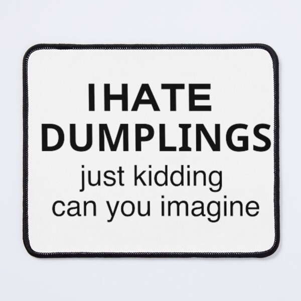 Item preview, I Hate Dumplings Just Kidding Can You Imagine  designed and sold by MA design art.