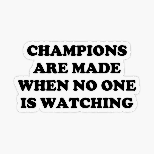 Item preview, CHAMPIONS ARE MADE WHEN NO ONE IS WATCHING designed and sold by runningharmony.