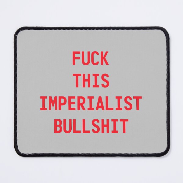 Item preview, Fuck this imperialist bullshit designed and sold by redgoch.