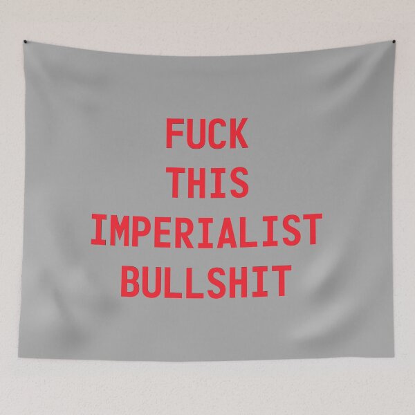 Item preview, Fuck this imperialist bullshit designed and sold by redgoch.