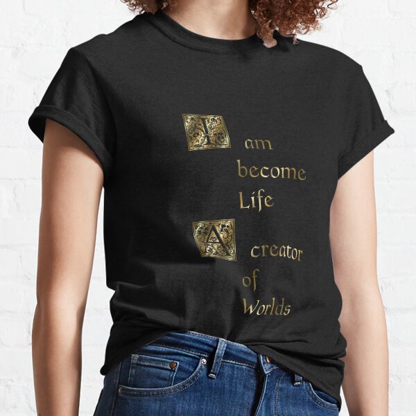 I am become Life (anglais) T-shirt classique