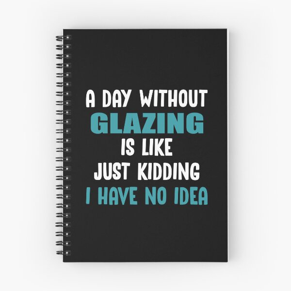 Item preview, A Day Without Glazing Is Like Just Kidding I have no Idea designed and sold by TendyTees.