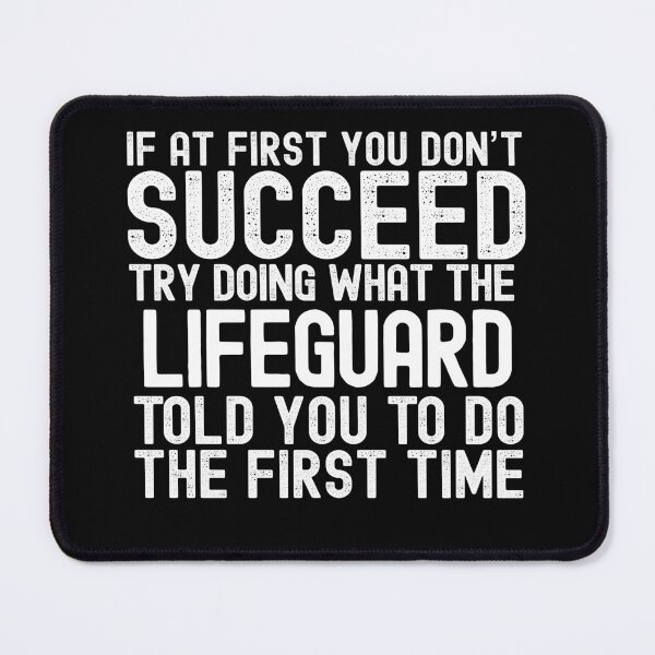 Item preview, If At First You Do Not Succeed, Try Doing What The Lifeguard Told You To Do The First Time designed and sold by TeesYouWant.