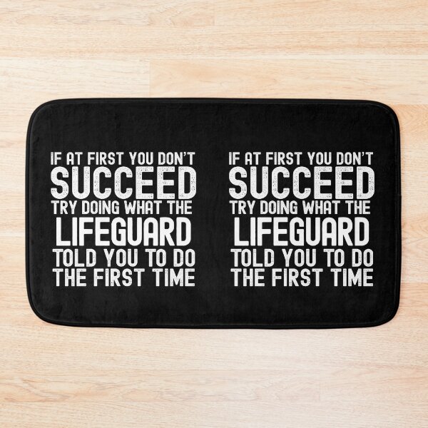 Item preview, If At First You Do Not Succeed, Try Doing What The Lifeguard Told You To Do The First Time designed and sold by TeesYouWant.