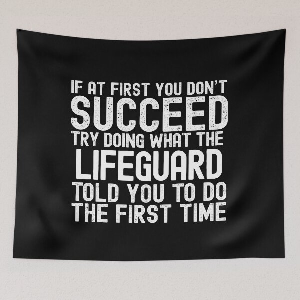 Item preview, If At First You Do Not Succeed, Try Doing What The Lifeguard Told You To Do The First Time designed and sold by TeesYouWant.
