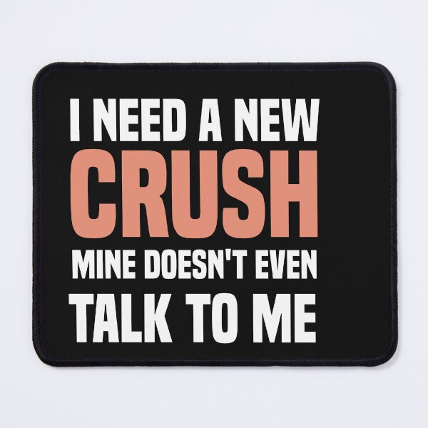Item preview, i need a new crush mine doesn't even talk to me designed and sold by Crystakim.