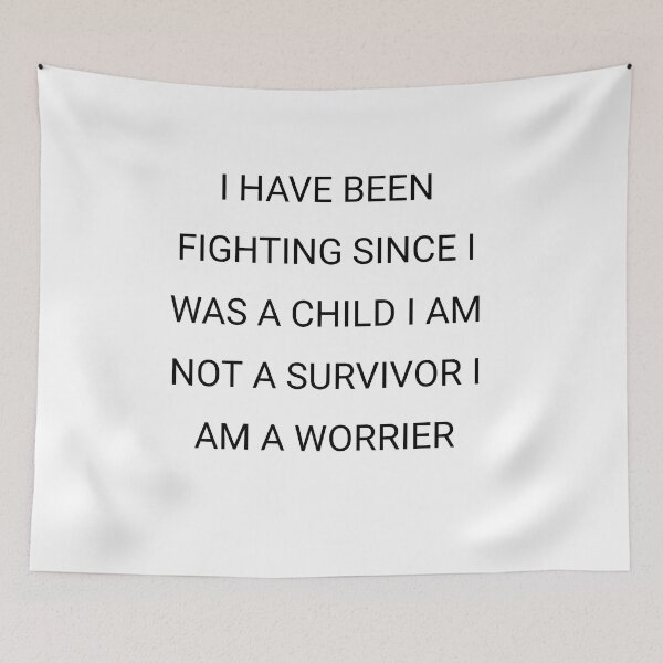 Item preview, I have been fighting since I was a child  i am not a survivor i'm a worrier designed and sold by Itaxi.