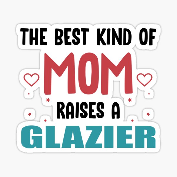 Item preview, The Best Kind of Mom Raises a Glazier designed and sold by TendyTees.