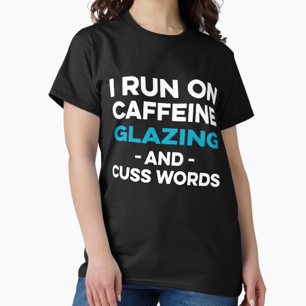 Item preview, I Run on Caffeine Glazing and Cuss Words designed and sold by TendyTees.