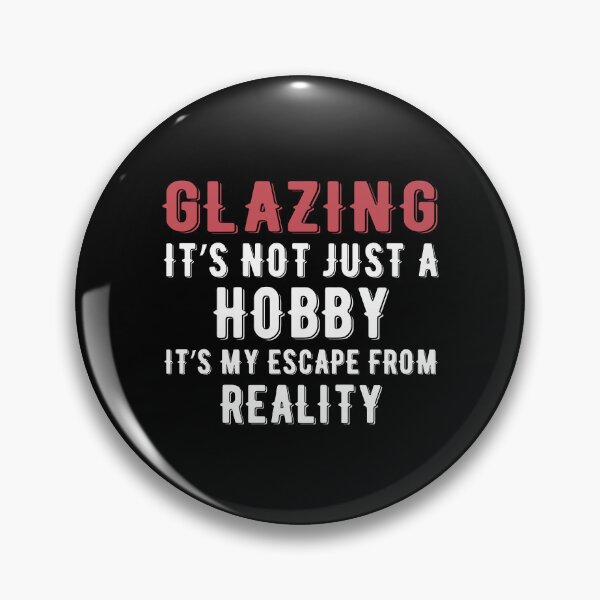 Item preview, Glazing is not just a Hobby It is My Escape From Reality designed and sold by TendyTees.