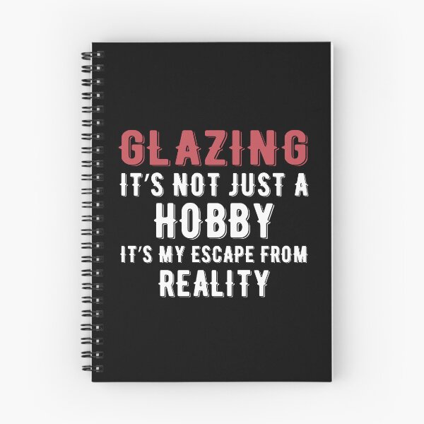 Item preview, Glazing is not just a Hobby It is My Escape From Reality designed and sold by TendyTees.