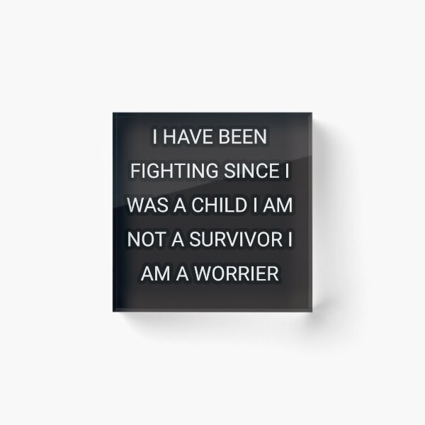Item preview, I have been fighting since I was a child  i am not a survivor i'm a worrier designed and sold by Itaxi.