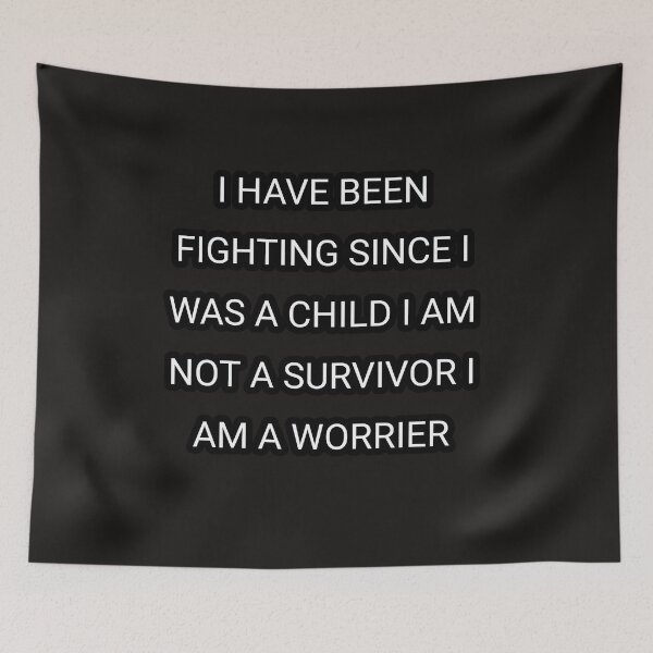 Item preview, I have been fighting since I was a child  i am not a survivor i'm a worrier designed and sold by Itaxi.