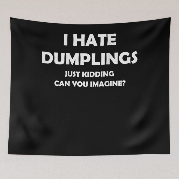 Item preview, I HATE DUMPLINGS JUST KIDDING FUNNY  designed and sold by LabordeIsrael45.