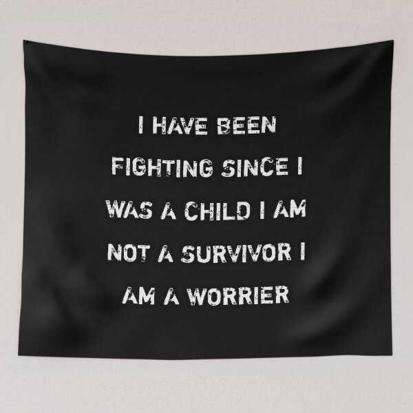 Item preview,  I have been fighting since I was a child  i am not a survivor i'm a worrier designed and sold by Itaxi.