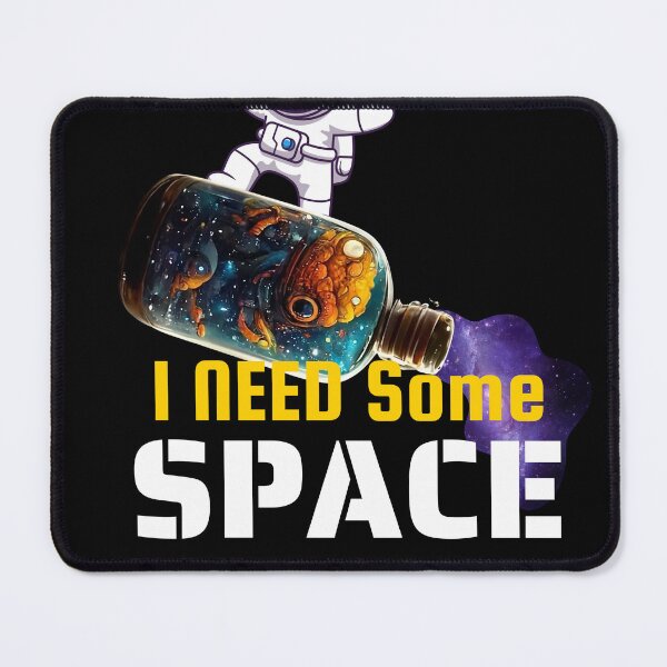 Item preview, I need some space designed and sold by BuraxisQuotes.