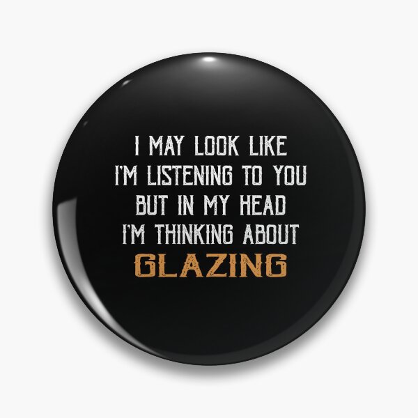 Item preview, In My Head I'm Thinking about Glazing designed and sold by TendyTees.
