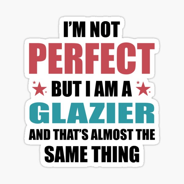 Item preview, I am Not perfect but I am a Glazier designed and sold by TendyTees.