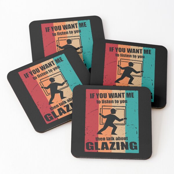 Item preview, If you want me to Listen to you then Talk about Glazing designed and sold by TendyTees.