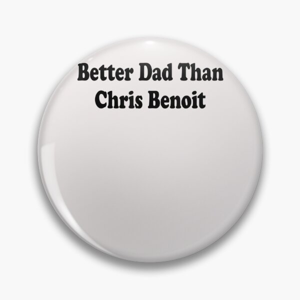 Item preview, Better Dad than Chris Benoit  designed and sold by LabordeIsrael45.