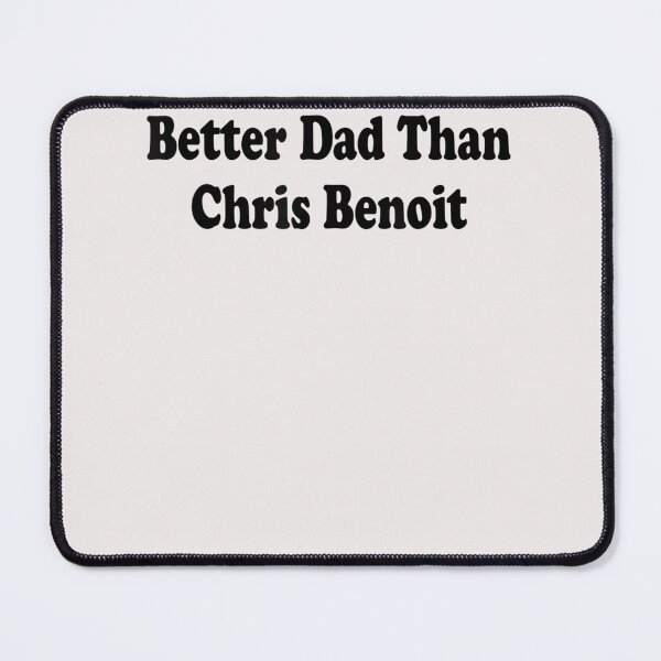 Item preview, Better Dad than Chris Benoit designed and sold by LabordeIsrael45.